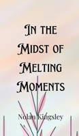 In the Midst of Melting Moments 9916906696 Book Cover