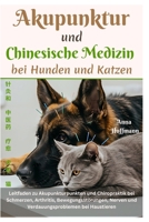 Akupunktur und Chinesische Medizin bei Hunden und Katzen: Leitfaden zu Akupunkturpunkten und Chiropraktik bei Schmerzen, Arthritis, Bewegungsstörungen B0F7G4ZPL2 Book Cover
