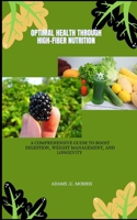 Optimal Health Through High-Fiber Nutrition: A Comprehensive Guide to Boost Digestion, Weight Management, and Longevity B0CNN2GSBN Book Cover