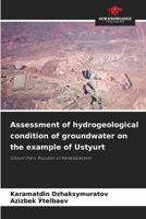 Assessment of hydrogeological condition of groundwater on the example of Ustyurt 6207148983 Book Cover