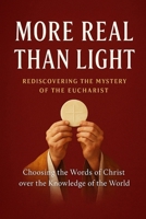 More Real Than Light: Rediscovering the Mystery of the Eucharist B0GDXMN2WR Book Cover