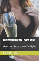 Confessions Of My Loving Wife!: Alexis' Hot Secrets Come To Light! 1686049560 Book Cover