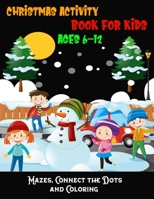 Christmas Activity Book For Kids Ages 6-12 Mazes, Connect The Dots And Coloring: Christmas Coloring Book, Mazes & Dot To Dot Activity Book in One: Giant Coloring Book and Activity Book for Pre-K to Fi 1708480285 Book Cover