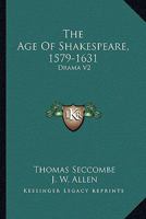 THE AGE OF SHAKESPEARE (1579-1631). VOLUME II. 1428627820 Book Cover