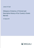 Glimpses of America; A Pictorial and Descriptive History of Our Country's Scenic Marvels: in large print 3387069324 Book Cover