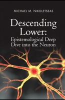 Descending Lower: Epistemological Deep Dive into the Neuron B0H88BJGJC Book Cover