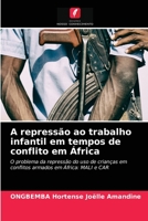 A repressão ao trabalho infantil em tempos de conflito em África 620363770X Book Cover