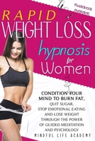 Rapid Weight Loss Hypnosis for Women: Condition Your Mind to Burn Fat, Quit Sugar, Stop Emotional Eating and Lose Weight Through The Power of Guided Meditation and Psychology B08M8PK583 Book Cover