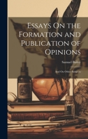 Essays On the Formation and Publication of Opinions: And On Other Subjects 1021890936 Book Cover