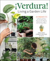 ¡Verdura! - Living a Garden Life: 30 Projects to Nurture Your Passion for Plants and Find Your Bliss 0760381267 Book Cover