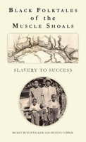 Black Folktales of the Muscle Shoals - Slavery to Success 1958273074 Book Cover