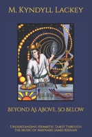 Beyond As Above, So Below: Understanding Hermetic Tarot Through the Music of Maynard James Keenan B0BJBW6CRJ Book Cover