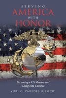 Serving America with Honor: Becoming a US Marine and Going into Combat B0DVG583M5 Book Cover