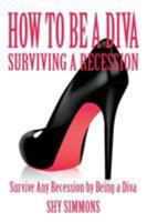 How to Be a Diva Surviving a Recession: Survive Any Recession by Being a Diva 1628571330 Book Cover
