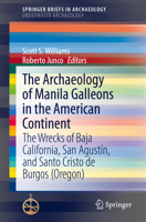 The Archaeology of Manila Galleons in the American Continent: The Wrecks of Baja California, San Agustín, and Santo Cristo de Burgos (Oregon) 303071523X Book Cover