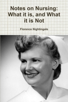 Notes on Nursing: What it is, and What it is Not 1304665771 Book Cover