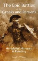 The Epic Battles of the Greeks and Persians: Herodotus' Histories: A Retelling B0GQ9P2W7F Book Cover