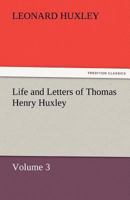 The Life And Letters Of Thomas Henry Huxley Volume 3 9356905630 Book Cover