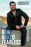 Raw, Naked and Fearless : 11 Principles for Living YOUR Greatest Life 1999425901 Book Cover