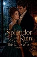Splendor and Ruin: The Lord's Mask B0H1KC3S3L Book Cover