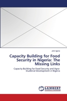 Capacity Building for Food Security in Nigeria: The Missing Links 3838312562 Book Cover