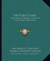 140 Folk-Tunes. Rote Songs. Grades I, II, and III for School and Home 1432578235 Book Cover