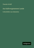 Aus halbvergessenem Lande: Culturbilder aus Dalmatien 3386450407 Book Cover