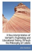 A New Interpretation of Herbart's Psychology and Educational Theory Through the Philosophy of Leibni 935528070X Book Cover