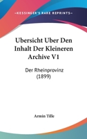 Ubersicht Uber Den Inhalt Der Kleineren Archive V1: Der Rheinprovinz (1899) 1167654358 Book Cover