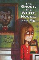 The Ghost, the White House, and Me 0545095824 Book Cover