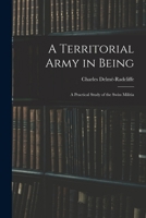 A Territorial Army in Being: A Practical Study of the Swiss Militia 1016931972 Book Cover