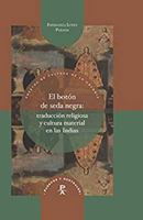 El botón de seda negra: traducción religiosa y cultura material en las Indias (Spanish Edition) 8416922233 Book Cover