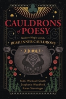 Cauldrons of Poesy: Modern Magic with the Irish Inner Cauldrons 0738784303 Book Cover