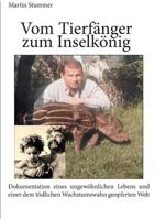 Tierfänger und Inselkönig (Farbversion): Dokumentation eines ungewöhnlichen Lebens und einer dem tödlichen Wachstumswahn geopferten Welt 3743191369 Book Cover