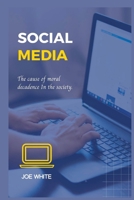 Social Media: The cause of moral decadence in the society. B0BDZVNGYR Book Cover