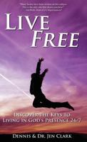 Live Free: Discover the Keys to Living in God's Presence 24/7 0768442419 Book Cover