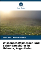 Wissenschaftsmessen und Sekundarschüler in Ushuaia, Argentinien (German Edition) 6206430146 Book Cover