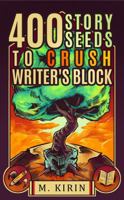 400 Story Seeds to Crush Writer's Block 194053707X Book Cover