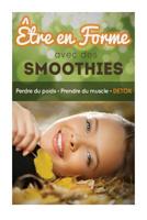 Etre en forme avec des smoothies: perdre du poids - prendre du muscle - DETOX 1501065823 Book Cover
