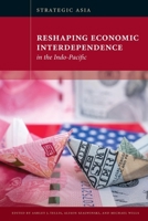 Strategic Asia: Reshaping Economic Interdependence in the Indo-Pacific 1939131804 Book Cover