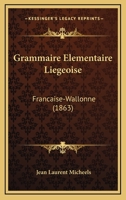 Grammaire �l�mentaire Li�geoise: (fran�aise-Wallonne) 1161189661 Book Cover