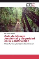 Guia de Manejo Ambiental y Seguridad en la Construcciòn: Obras Rurales y Saneamiento ambiental 6200030251 Book Cover