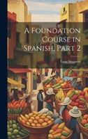 A Foundation Course in Spanish, Part 2 1021624705 Book Cover