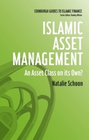 Islamic Asset Management: An Asset Class on its Own? (Edinburgh Guides to Islamic Finance) 0748639969 Book Cover