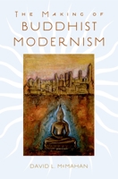 The Making of Buddhist Modernism 0195183274 Book Cover