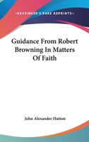 Guidance From Robert Browning in Matters of Faith 0469835249 Book Cover