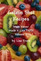 Gelatin Shot Recipes: Mom Never Made it Like THIS! Volume 2 055700179X Book Cover