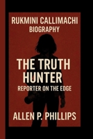 RUKMINI CALLIMACHI: THE TRUTH HUNTER: REPORTER ON THE EDGE B0FKZSPKYX Book Cover
