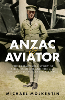 Anzac and Aviator: The Remarkable Story of Sir Ross Smith and the 1919 England to Australia Air Race 1742379192 Book Cover