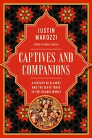 Captives and Companions: A History of Slavery and the Slave Trade in the Islamic World 1639369732 Book Cover